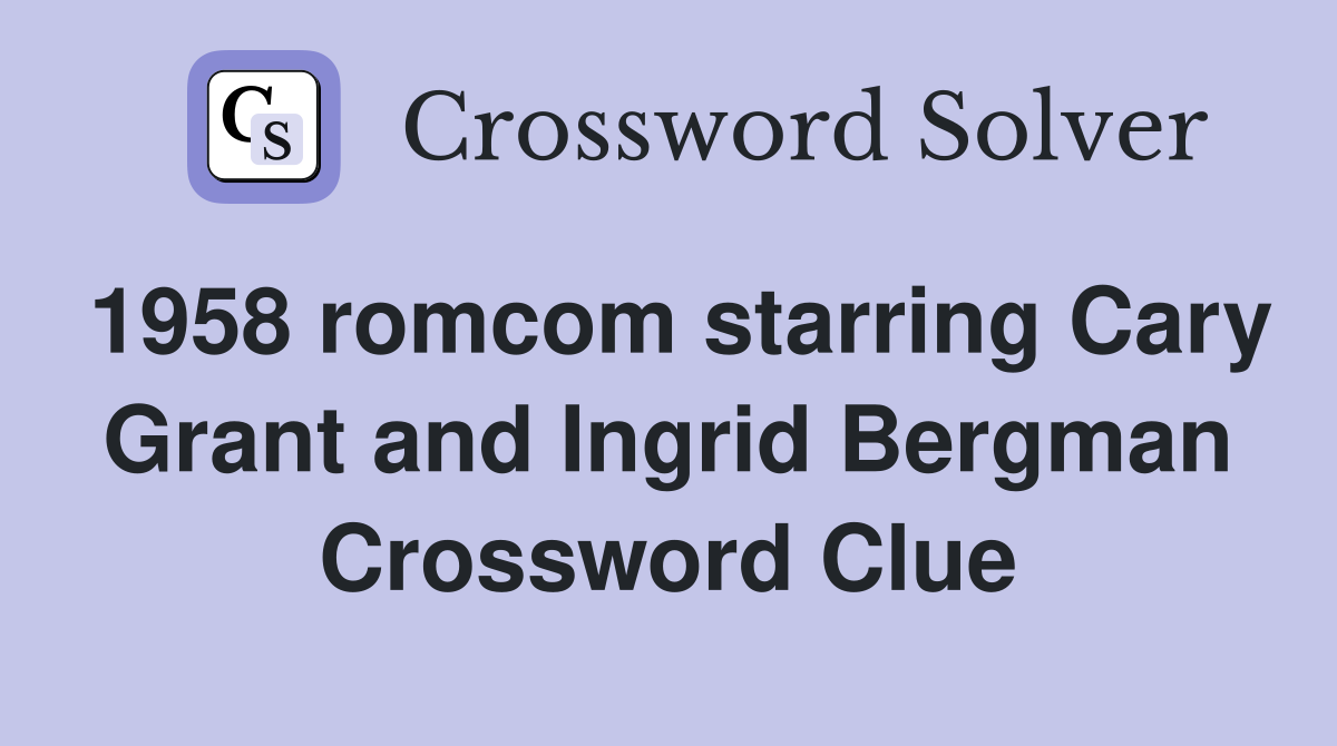 1958 starring Cary Grant and Ingrid Bergman Crossword Clue